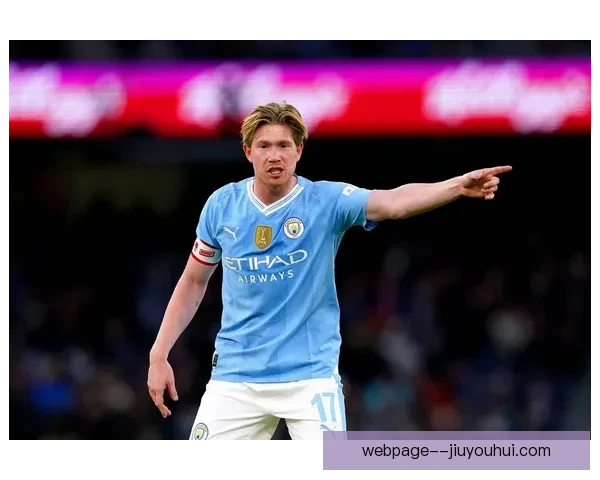 从防守贡献视角重新审视德布劳内在当代足球中的全能中场价值与影响力